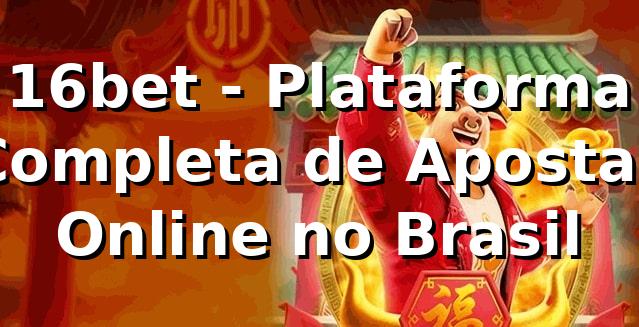 16bet - Plataforma Completa de Apostas Online no Brasil